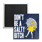 Don't Be a Salty Bitch Fridge Magnet