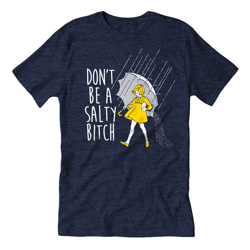 Don't Be A Salty Bitch T Shirt Don't Be A Salty Bitch T Shirt