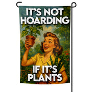It's Not Hoarding If It's Plants Garden Flag - True Jersey