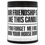 Our Friendship is Like This Candle Scented Candle