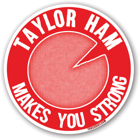 Taylor Ham Makes You Strong Sticker - Shady Front