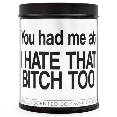 You Had Me At "I Hate That B-tch Too" Scented Candle