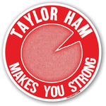 Taylor Ham Makes You Strong Sticker - True Jersey